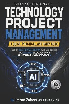 Technology Project Management: A Quick, Practical, and Handy Guide: Featuring Agile, Waterfall, and Hybrid Lifecycles, Along with Smarter Project Management with AI (only 60 Pages) - Imran Zaheer - cover