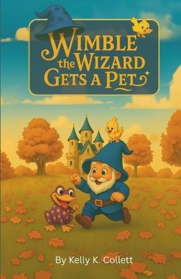 Wimble the Wizard: Gets a Pet - Kelly Kenneth Collett - cover
