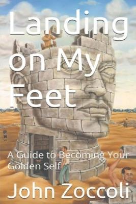 Landing on My Feet: A Guide to Becoming Your Golden Self - John M Zoccoli - cover