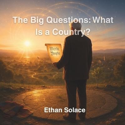 The Big Questions: What Is a Country? - Ethan Solace - cover