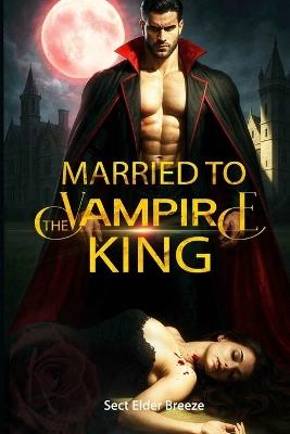 Married to the Vampire King: A Dark Paranormal Romance Book 1 - Sect Elder Breeze - cover