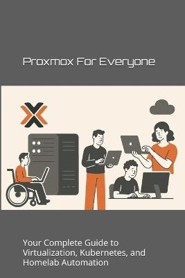 Proxmox for Everyone: Your Complete Guide to Virtualization, Kubernetes, and Homelab Automation - Da Li - cover