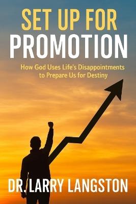 Set Up For Promotion: How God Uses Life's Disappointments to Prepare Us for Destiny - Larry Langston - cover