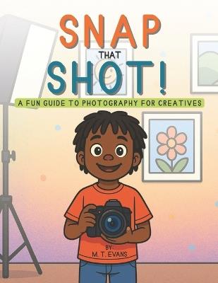 Snap that Shot: A Fun Guide to Photography for Creatives - Marcus Evan,Marcus Evans - cover