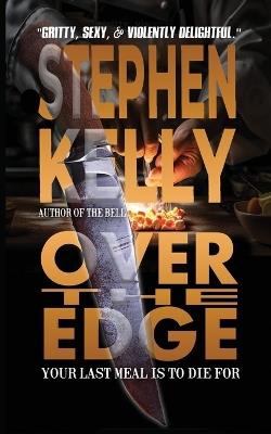 Over the Edge: Every dish is precision. Every emotion is chaos. Every course is to die for. - Stephen Kelly - cover