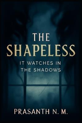 The Shapeless: It Watches in the Shadows - Prasanth N M - cover