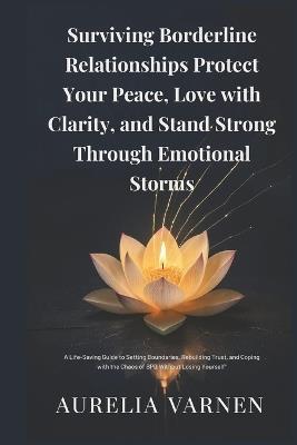 Surviving Borderline Relationships Protect Your Peace, Love with Clarity, and Stand Strong Through Emotional Storms" - Aurelia Varnen - cover