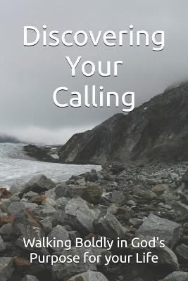 Discovering Your Calling: Walking Boldly in God's Purpose for your Life - Crystal Callais - cover