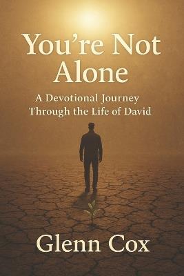 You're Not Alone: A Devotional Journey Through the Life of David - Sarah Whitlow,Glenn Cox - cover