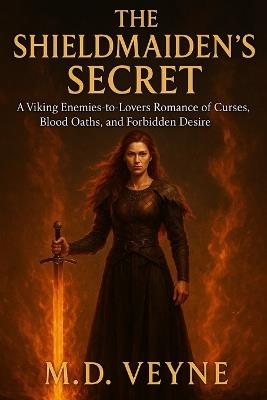 The Shieldmaiden's Secret: A Viking Enemies-to-Lovers Romance of Curses, Blood Oaths, and Forbidden Desire - Veyne - cover