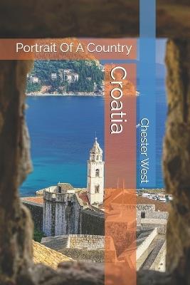 Croatia: Portrait Of A Country - Chester West - cover