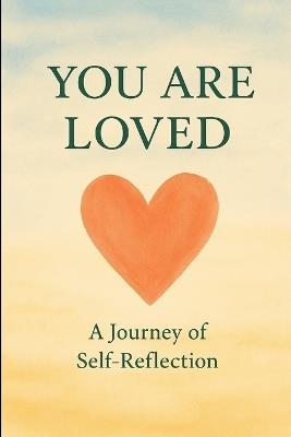You are Loved: A journey of self-reflection - Alira Solenne - cover