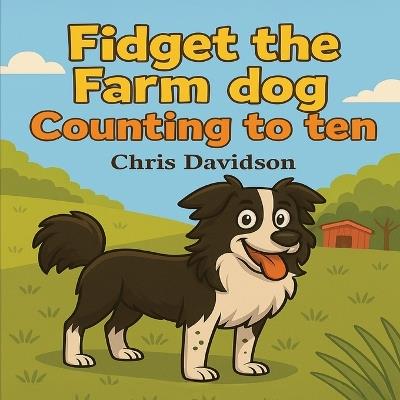 Fidget the Farm dog - Counting to Ten: Children's counting book - Chris Davidson - cover