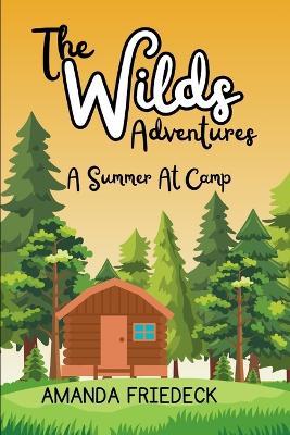 The Wilds Adventures: A Summer At Camp - Amanda Friedeck - cover