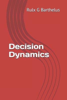 Decision Dynamics - Rulx Barthelus,Rulx Guerby Barthelus - cover