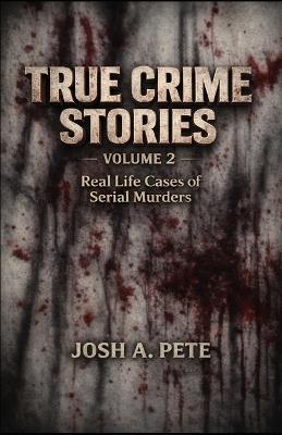 True Crime Stories - Josh A Pete - cover