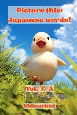 Picture this: Japanese words!: Vol.あ - A - Shimachan - cover