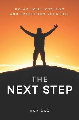 The Next Step: Break Free From Ego and Transform Your Life - Rok Coz - cover