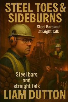 Steel Toes & Sideburns: Steel Bars and Straight Talk - Liam Dutton - cover