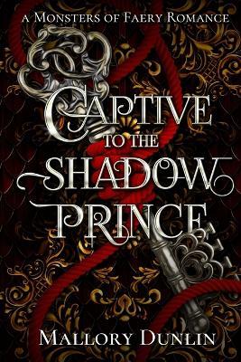 Captive to the Shadow Prince: A Fae Fated Mates Monster Romantasy - Mallory Dunlin - cover