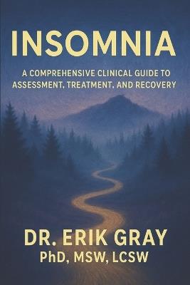 Insomnia: A Comprehensive Clinical Guide to Assessment, Treatment, and Recovery - Erik Gray - cover
