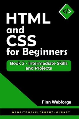 HTML and CSS for Beginners: Book 2 - Intermediate Skills and Projects - Finn Webforge - cover
