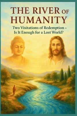 The River of Humanity - Two Visitations of Redemption: Is It Enough for a Lost World? - Peter Lo - cover