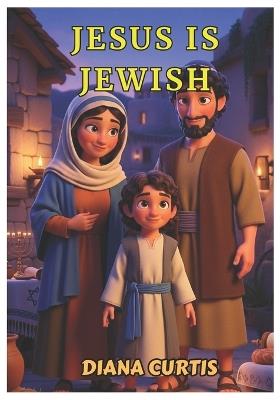 Jesus is Jewish - Diana Curtis - cover