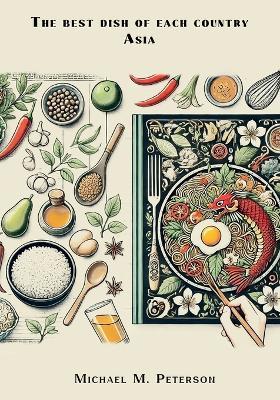 The best dish of each country. Asia. - Michael M Peterson - cover