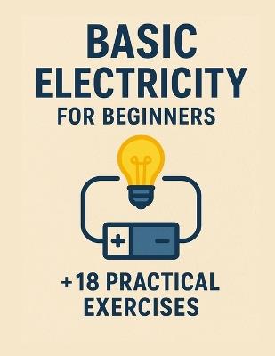 Basic Electricity for Beginners + 18 practical exercises - Gabriel Andrade Dos Santos - cover