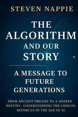 The Algorithm and Our Story: A Message to Future Generations - Steven Nappie - cover