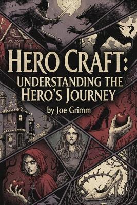 Hero Craft: Understanding the Hero's Journey - Joe Grimm - cover