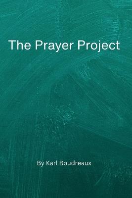 The Prayer Project: A 30 day prayer journal - Karl Boudreaux - cover
