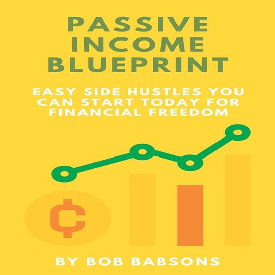 Passive Income Blueprint: Easy Side Hustles You Can Start Today for Financial Freedom