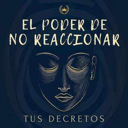 El Poder De No Reaccionar: Cómo Controlar Tus Emociones