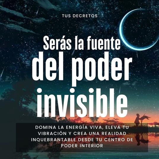 Serás la Fuente del Poder Invisible