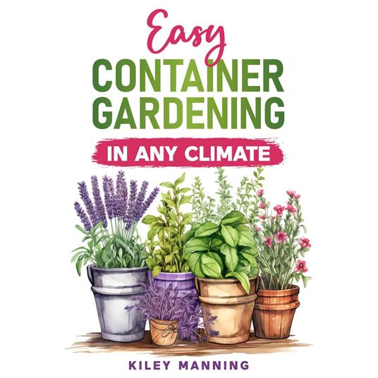 Easy Container Gardening in Any Climate