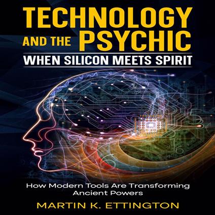 Technology and the Psychic: When Silicon Meets Spirit