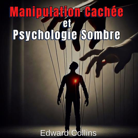 Manipulation Cachée et Psychologie Sombre
