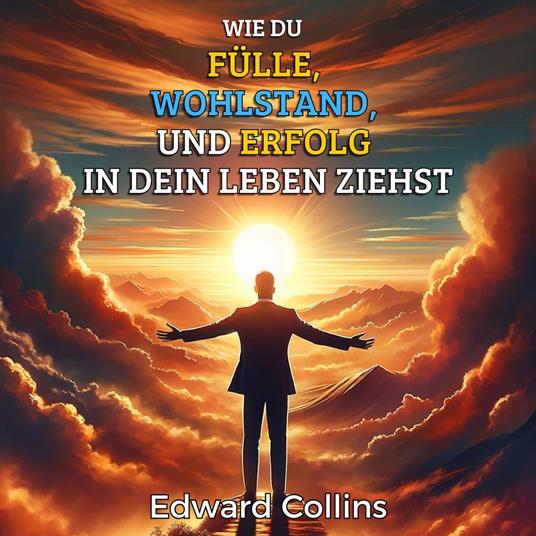 Wie du Fülle, Wohlstand und Erfolg in dein Leben ziehst