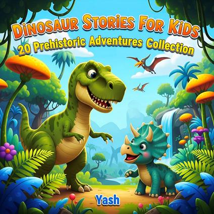 Dinosaur Stories For Kids: 20 Prehistoric Adventures Collection