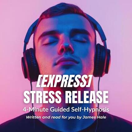 Express Stress Release – 4-Minute Guided Self-Hypnosis