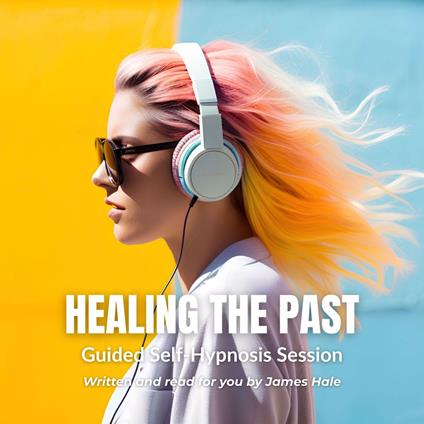 Healing the Past | Guided Self-Hypnosis Session
