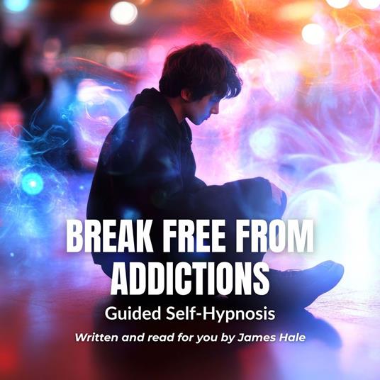 Break Free from Addictions – Guided Self-Hypnosis