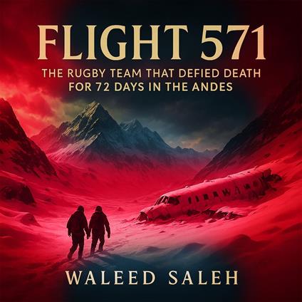 Flight 571: The Rugby Team That Defied Death for 72 Days in the Andes