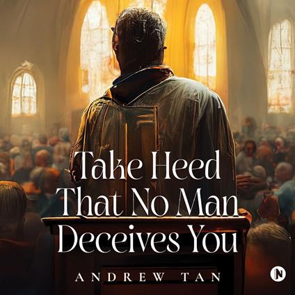 Take Heed That No Man Deceives You