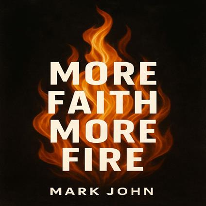 More Faith More Fire