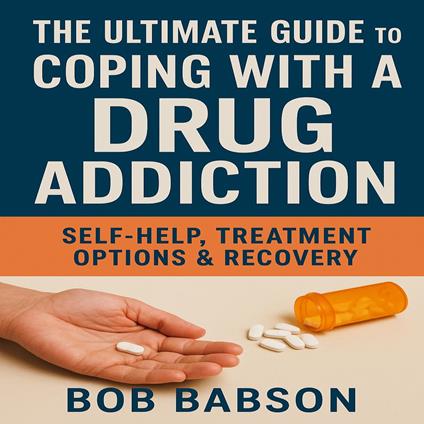 The Ultimate Guide to Coping with a Drug Addiction