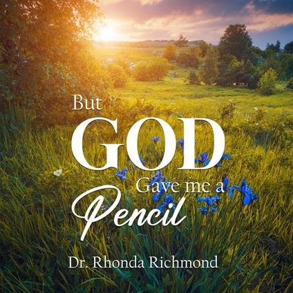 But... God Gave me a Pencil