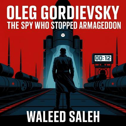 Oleg Gordievsky: The Spy Who Stopped Armageddon